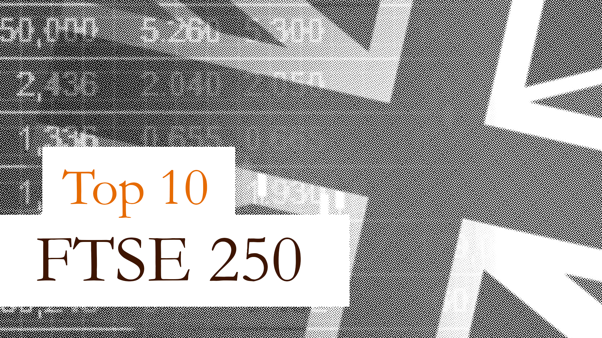 Top 10 Liste: Der FTSE 250 - Jenseits der Blue Chips